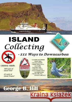 Island Collecting - 111 Ways to Downcarbon George B. Hill 9781716367540