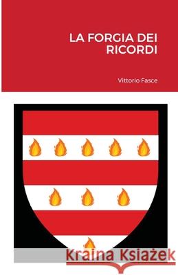 La Forgia Dei Ricordi Vittorio Fasce 9781716368295 Lulu.com