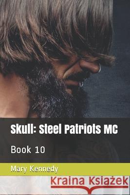 Skull: Steel Patriots MC: Book 10 Mary Kennedy 9781716369810