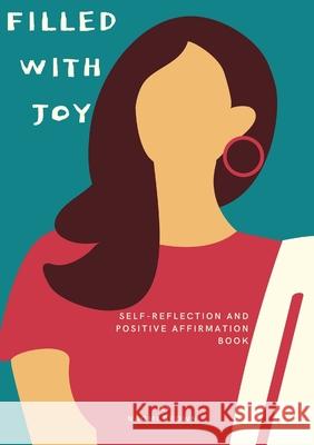 Filled with Joy: Self Reflection and Positive Affirmation Naomi Brown 9781716372575