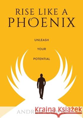 Rise Like A Phoenix Andrew Cowie 9781716373107