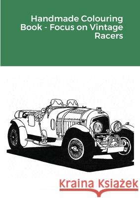 Handmade Colouring Book - Focus on Vintage Racers Ted Barber 9781716373978 Lulu.com
