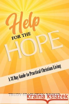 Help for the Hope: A 31 day Guide to Practical Christian Living Trudy Stapleto 9781716374449 Lulu.com