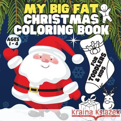 My Big Fat Christmas Coloring Book. For Toddlers / Kids.: Super Value Pack: 60 Pages of Unique Beautiful Coloring Designs Kid District Press 9781716375170 Kid District Press
