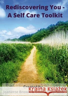 Rediscovering You: A Self Care Toolkit Jeanette Brown Emma Stephens Splitz Domestic Abuse Services 9781716377051 Lulu.com