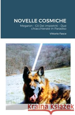 Novelle Cosmiche: Megaron - Gli Dei impietriti - Due chiacchierate in Paradiso Fasce, Vittorio 9781716379451 Lulu.com