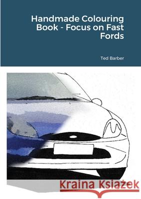 Handmade Colouring Book - Focus on Fast Fords Ted Barber 9781716386275