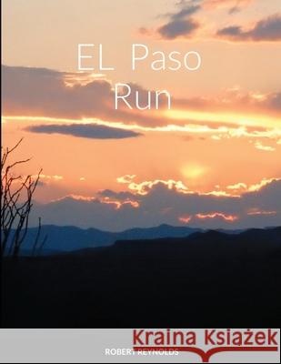 El Paso Run Robert Reynolds 9781716386800 Lulu.com