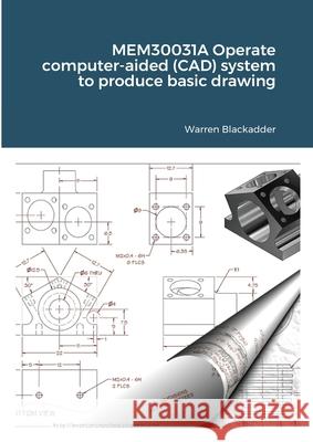 MEM30031A Operate computer-aided (CAD) system to produce basic drawing Warren Blackadder 9781716387647 Lulu.com