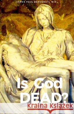 Is God Dead? Benvenuti, James Paul 9781716389061