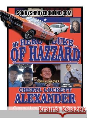 MY HERO IS A DUKE...OF HAZZARD LEE OWNERS 3rd EDITION Cheryl Lockett Alexander 9781716391385 Lulu.com