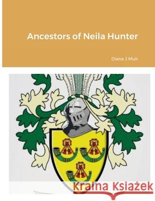 Ancestors of Neila Hunter Diana Muir 9781716391439