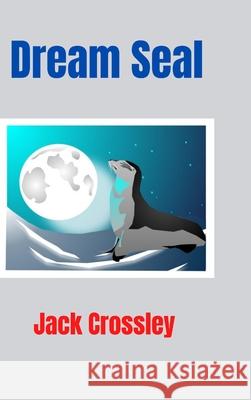 Dream Seal Jack Crossley 9781716393372