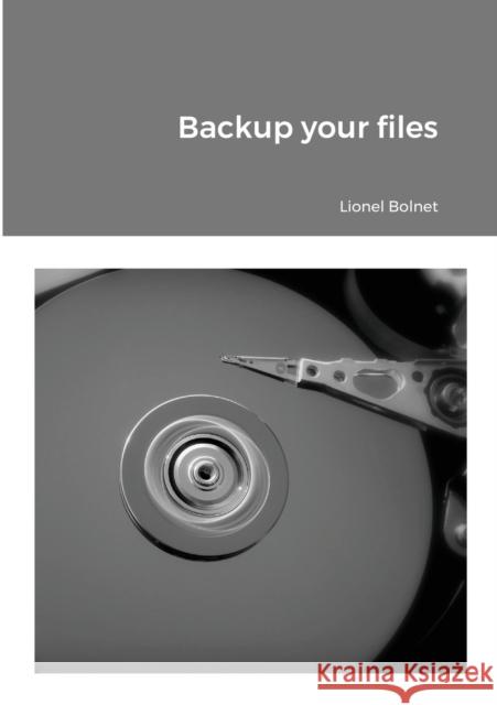 Backup your files Lionel Bolnet 9781716394348 Lulu.com
