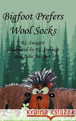 Bigfoot Prefers Wool Socks Rl Swigart Rl Swigart Julie Swigart 9781716394836