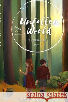 Unfallen World: Into the Garden Goncalves, Lucas Estevam 9781716395390 Lulu.com