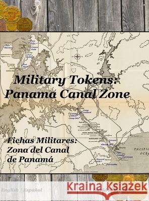 Military Tokens: Panama Canal Zone Fichas Militares: Zona del Canal de Panamá Plowman, David 9781716395444