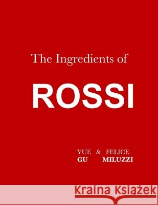 The Ingredients of Rossi Paperback: Italian Cuisine: Tradition in Evolution Gu, Yue 9781716395796 Lulu.com