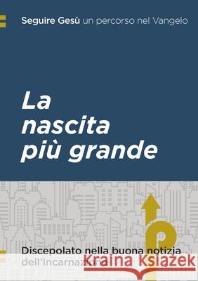 Seguire Gesù: La nascita più grande: Discepolato nella buona notizia dell'Incarnazione Serenissima Ministry Group International 9781716398223