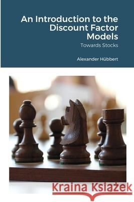 An Introduction to the Discount Factor Models: Towards Stocks Hübbert, Alexander 9781716404870