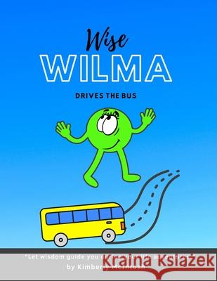 Wise Wilma Drives the Bus Catherine McIntosh Wilma Curd Kimberly McIntosh 9781716405099