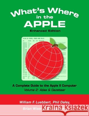 What's Where in the APPLE - Enhanced Edition: Volume 2 - The Atlas & Gazetteer Bill Martens Brian Wiser William F. Luebbert 9781716405211