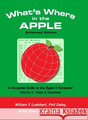 What's Where in the APPLE - Enhanced Edition: Volume 2 - The Atlas & Gazetteer Bill Martens Brian Wiser William F. Luebbert 9781716405235 Lulu.com