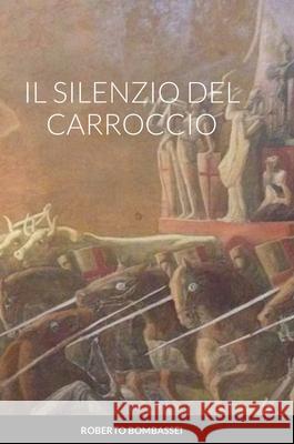 Il Silenzio del Carroccio Roberto Bombassei 9781716407994 Lulu.com