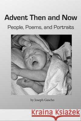 Advent Then and Now. People, Poems, and Portraits Joseph Gascho 9781716408151 Lulu.com