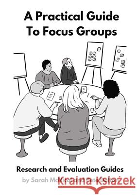 A Practical Guide to Focus Groups: Research and Evaluation Guides Sarah McNicol Pete Dalton 9781716409295 Lulu.com