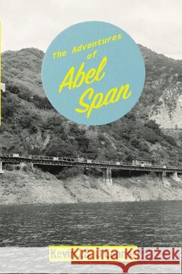 The Adventures of Abel Span Kevin J. B. O'Connor 9781716410604