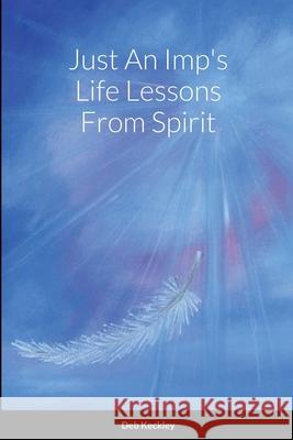 Just An Imp's Life Lessons From Spirit Deb Keckley 9781716414572 Lulu.com