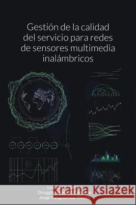 Gestión de la calidad del servicio para redes de sensores multimedia inalámbricos Cobo Campo, Luis 9781716414848 Lulu.com