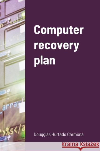 Computer recovery plan Dougglas Hurtad 9781716414893 Lulu.com
