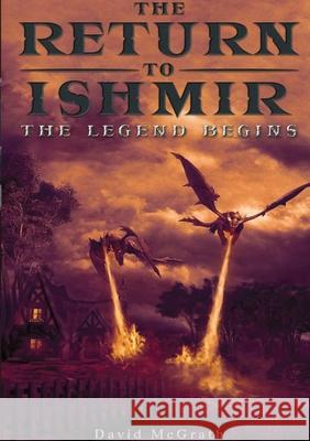 The Return To Ishmir The Legend Begins David McGrath 9781716415029
