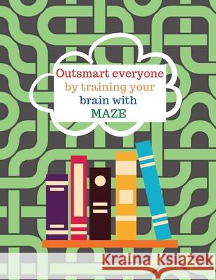 Outsmart everyone by working your brain with maze Cristie Jameslake 9781716415807 Cristina Dovan