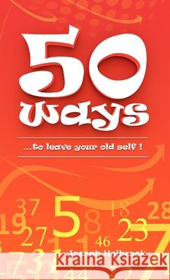 50 Ways: ...to leave your old self ! Joseph Holbrook 9781716416484