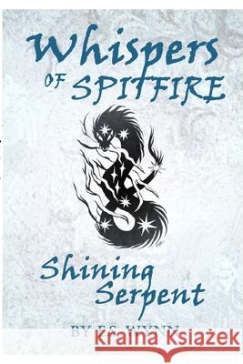 Whispers of Spitfire: Shining Serpent E. S. Wynn 9781716417221 Lulu.com