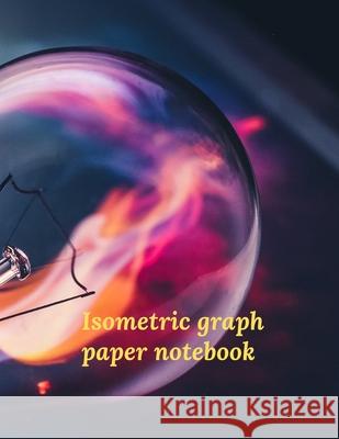 Isometric graph paper notebook Cristie Jameslake 9781716418808 Cristina Dovan