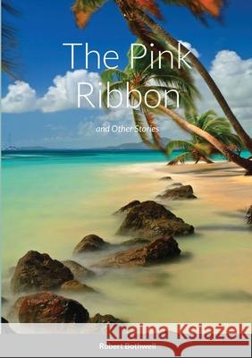 The Pink Ribbon Robert Bothwell, Pauline Golds 9781716419126