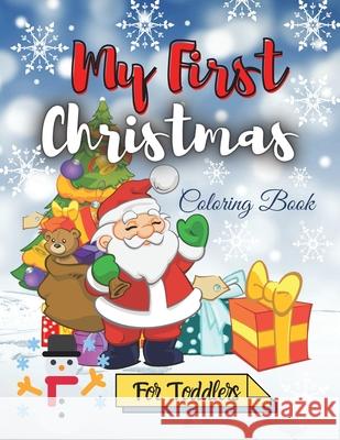 My First Christmas Coloring Book for Toddlers: Amazing Children's Christmas Gift Easy and Cute Coloring Pages with Santa Claus, Reindeer, Snowmen & Mo Daisy, Adil 9781716420078