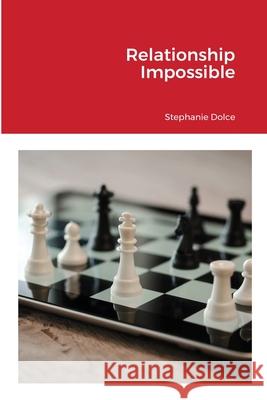 Relationship Impossible Stephanie Dolce 9781716423710 Lulu.com