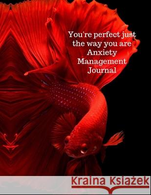 You're perfect just the way you are anxiety management journal Cristie Jameslake 9781716423888 Cristina Dovan