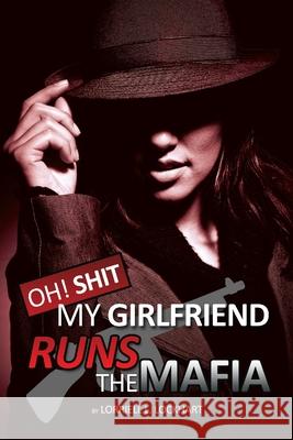 Oh Shit! My Girlfriend Runs The Mafia: Book 1 Lockhart, Lorriell 9781716427558 Lulu.com