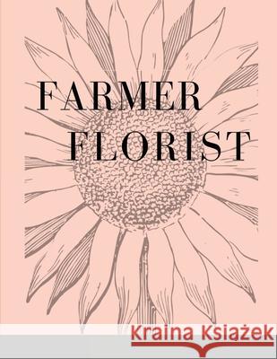 Farmer Florist Planner Christina Malinoski 9781716429729