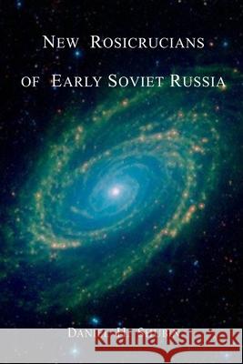 New Rosicrucians of Early Soviet Russia Daniel H. Shubin 9781716429972