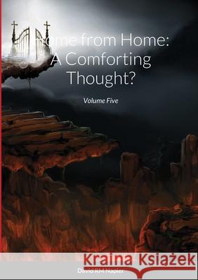 Home from Home: A Comforting Thought?: Volume Five Napier, David 9781716431593