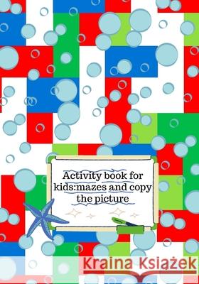 Activity book for kids: mazes and copy the picture Cristie Dozaz 9781716433474 Cristina Dovan