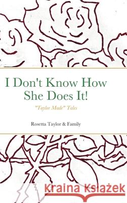 I Don't Know How She Does It!: Taylor Made Tales Taylor, Rosetta 9781716435102