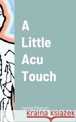 A Little Acu Touch Xanthe Pearson 9781716435188 Lulu.com